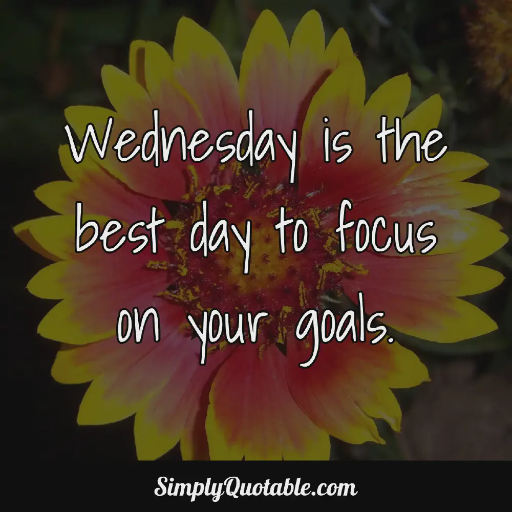 Wednesday is the best day to focus on your goals