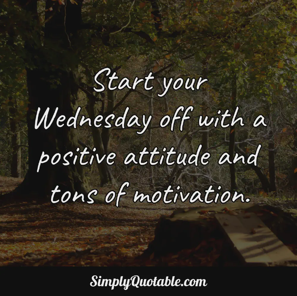 Start your Wednesday off with a positive attitude and tons of motivation