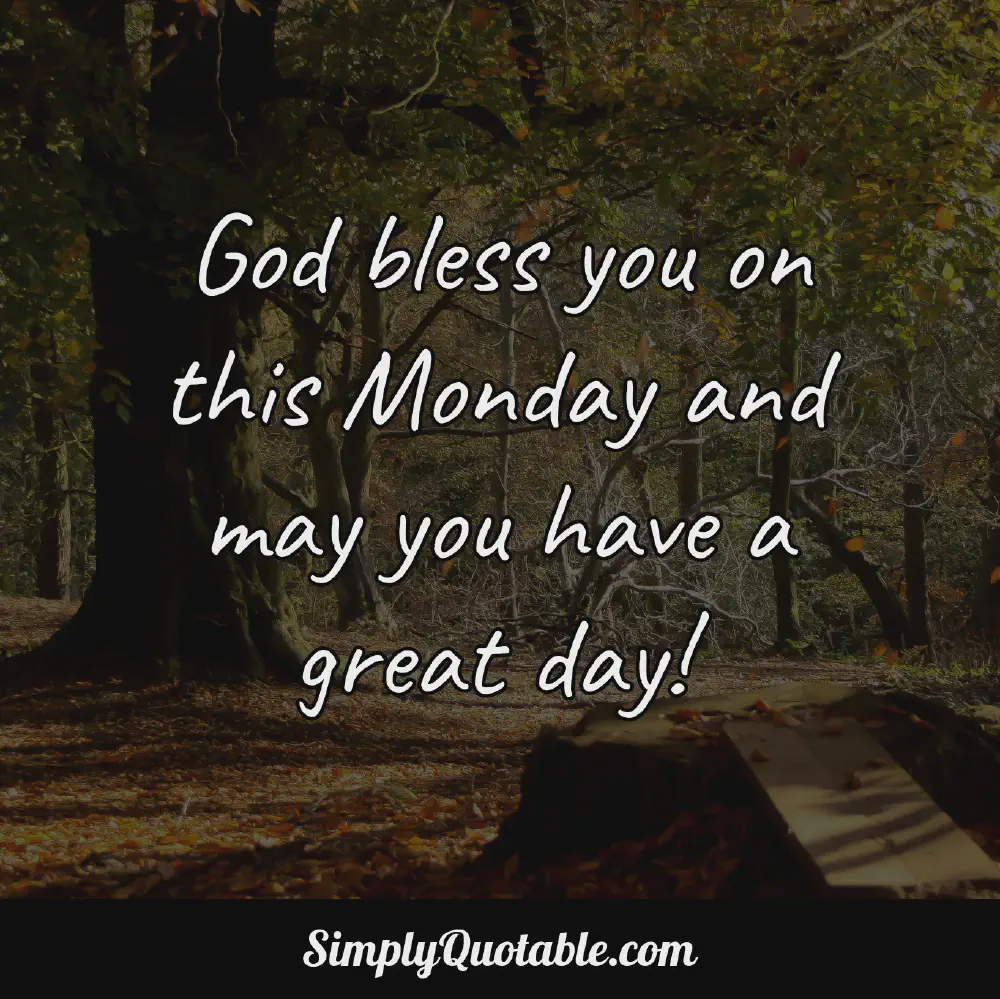God bless you on this Monday and may you have a great day