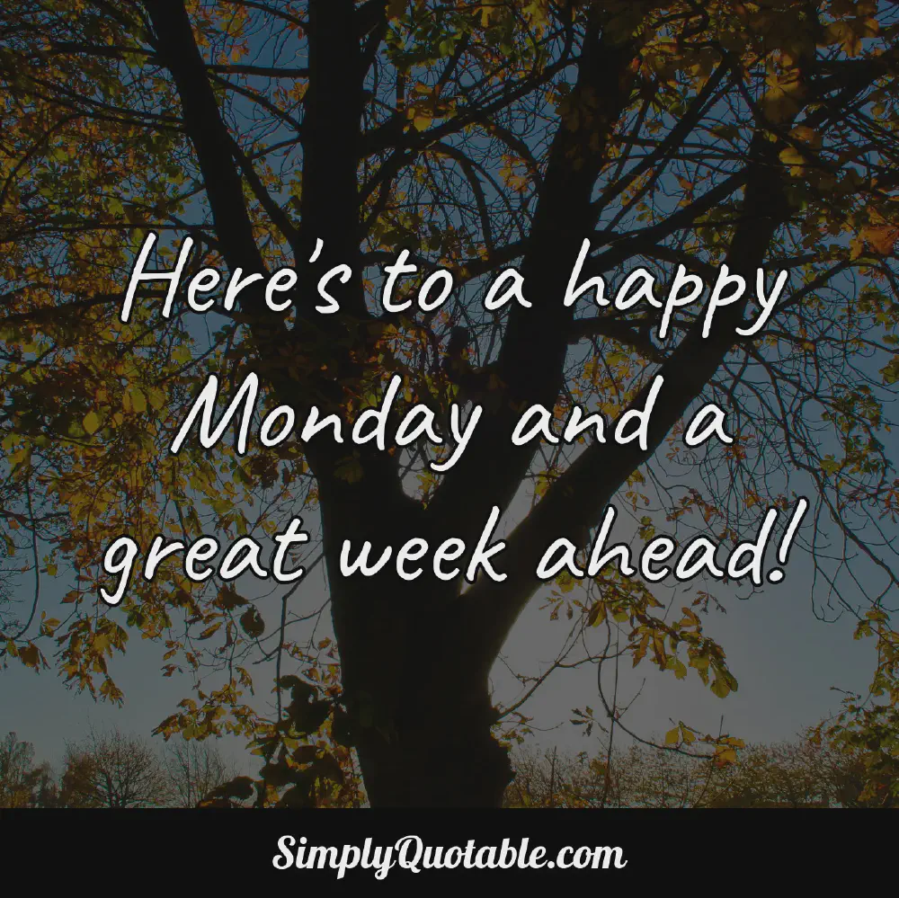 Heres to a happy Monday and a great week ahead