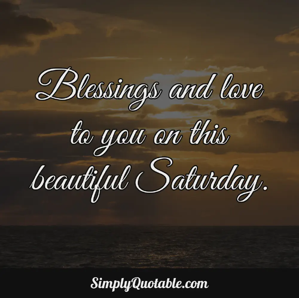 Blessings and love to you on this beautiful Saturday