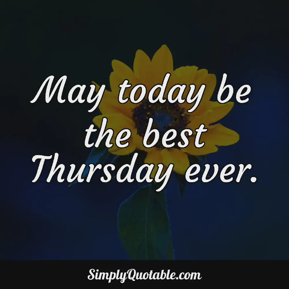 May today be the best Thursday ever