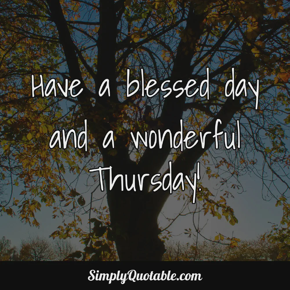 Have a blessed day and a wonderful Thursday