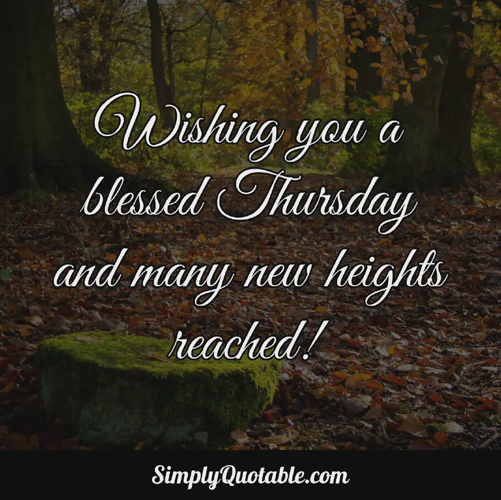 Wishing you a blessed Thursday and many new heights reached